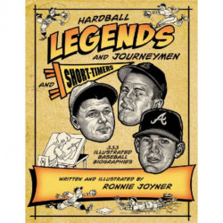 Hardball Legends and Journeymen and Short-Timers: 333 Illustrated Baseball Biographies
