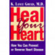 Heal Your Heart: How You Can Prevent or Reverse Heart Disease
