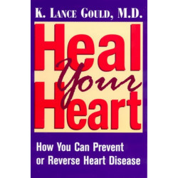 Heal Your Heart: How You Can Prevent or Reverse Heart Disease