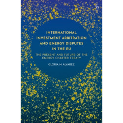 International Investment Arbitration and Energy Disputes in the EU: The Present and Future of the Energy Charter Treaty