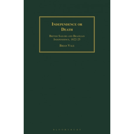 Independence or Death: British Sailors and Brazilian Independence, 1822-25