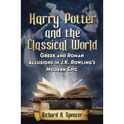 Harry Potter and the Classical World: Greek and Roman Allusions in J.K. Rowling's Modern Epic