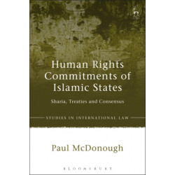 Human Rights Commitments of Islamic States: Sharia, Treaties and Consensus