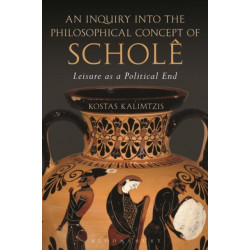 An Inquiry into the Philosophical Concept of Schole: Leisure as a Political End