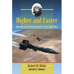 Higher and Faster: Memoir of a Pioneering Air Force Test Pilot