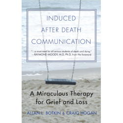 Induced After Death Communication: A Miraculous Therapy for Grief and Loss