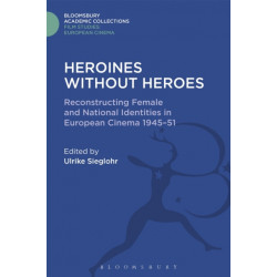 Heroines without Heroes: Reconstructing Female and National Identities in European Cinema, 1945-51