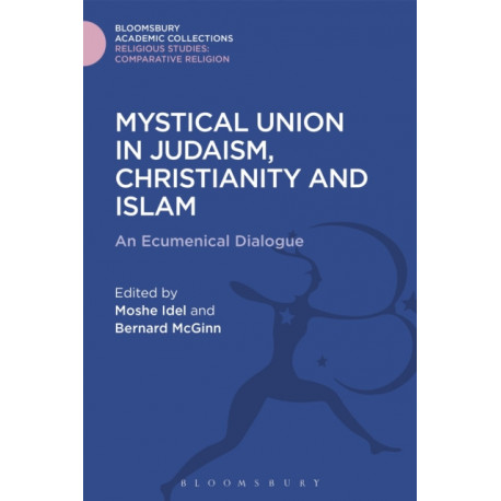 Mystical Union in Judaism, Christianity, and Islam: An Ecumenical Dialogue