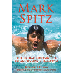 Mark Spitz: The Extraordinary Life of an Olympic Champion