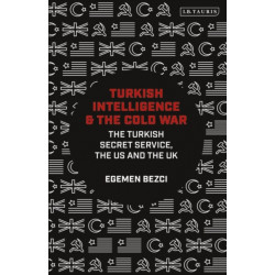 Turkish Intelligence and the Cold War: The Turkish Secret Service, the US and the UK