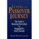 Leading the Passover Journey: The Seder's Meaning Revealed, the Haggadah's Story Retold