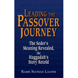 Leading the Passover Journey: The Seder's Meaning Revealed, the Haggadah's Story Retold