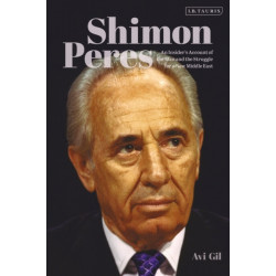 Shimon Peres: An Insider’s Account of the Man and the Struggle for a New Middle East