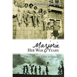 Marjorie Her War Years: A British Home Child in Canada