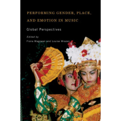 Performing Gender, Place, and Emotion in Music: Global Perspectives