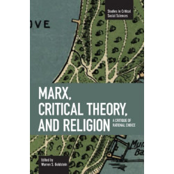 Marx, Critical Theory And Religion: A Critique Of Rational Choice: Studies in Critical Social Sciences, Volume 6