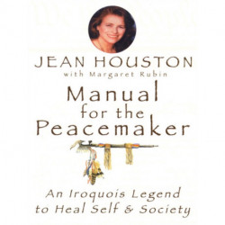 Manual for the Peacemaker: An Iroquois Legend to Heal Self and Society