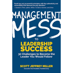 Management Mess to Leadership Success: 30 Challenges to Become the Leader You Would Follow (Wall Street Journal Best Selling Author, Leadership Mentoring & Coaching)