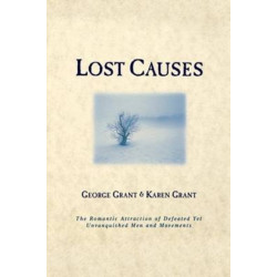 Lost Causes: The Romantic Attraction of Defeated Yet Unvanquished Men & Movements