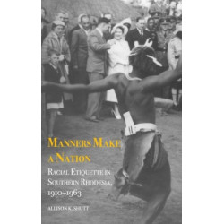 Manners Make a Nation: Racial Etiquette in Southern Rhodesia, 1910-1963