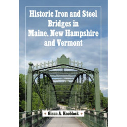 Historic Iron and Steel Bridges in Maine, New Hampshire and Vermont