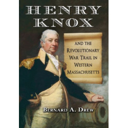 Henry Knox and the Revolutionary War Trail in Western Massachusetts