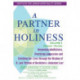 Partner in Holiness - Volume 1, Genesis & Exodus: Deepening Mindfulness, Practicing Compassion and Enriching Our Lives Through the Wisdom of R. Levi Yitzhak of Berdichev's Kedushat Levi-Volume 1