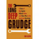 The Long Deep Grudge: A Story of Big Capital, Radical Labor, and Class War in the American Heartland