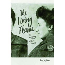 The Living Flame: The Revolutionary Passion of Rosa Luxemburg