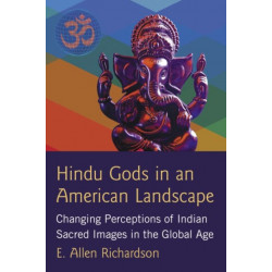 Hindu Gods in an American Landscape: Changing Perceptions of Indian Sacred Images in the Global Age
