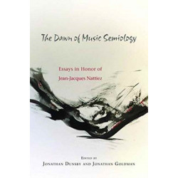 The Dawn of Music Semiology: Essays in Honor of Jean-Jacques Nattiez