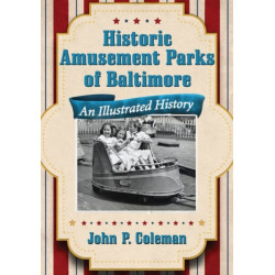 Historic Amusement Parks of Baltimore: An Illustrated History