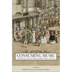Consuming Music: Individuals, Institutions, Communities, 1730-1830