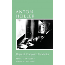 Anton Heiller: Organist, Composer, Conductor