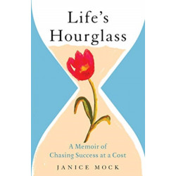 Life's Hourglass: A Memoir of Chasing Success at a Cost