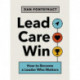 Lead. Care. Win.: How to Become a Leader Who Matters