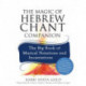 The Magic of Hebrew Chant Companion: The Big Book of Musical Notations and Incantations