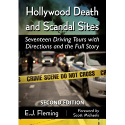 Hollywood Death and Scandal Sites: Seventeen Driving Tours with Directions and the Full Story, 2d ed.