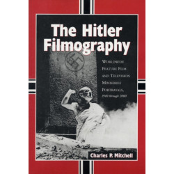 The Hitler Filmography: Worldwide Feature Film and Television Miniseries Portrayals, 1940 through 2000