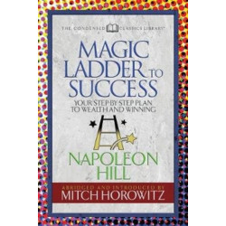 The Magic Ladder to Success (Condensed Classics): Your-Step-By-Step Plan to Wealth and Winning