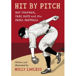 Hit by Pitch: Ray Chapman, Carl Mays and the Fatal Fastball