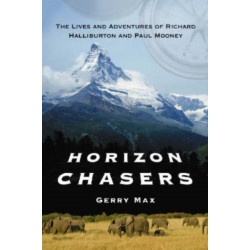Horizon Chasers: The Lives and Adventures of Richard Halliburton and Paul Mooney