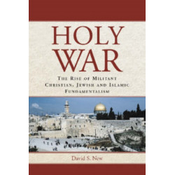 Holy War: The Rise of Militant Christian, Jewish and Islamic Fundamentalism