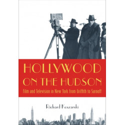 Hollywood on the Hudson: Film and Television in New York from Griffith to Sarnoff