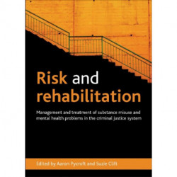 Risk and Rehabilitation: Management and Treatment of Substance Misuse and Mental Health Problems in the Criminal Justice System