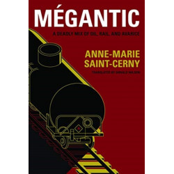 Megantic: A Deadly Mix of Oil, Rail, and Avarice