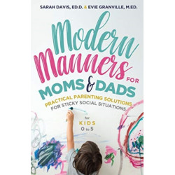 Modern Manners for Moms & Dads: Practical Parenting Solutions for Sticky Social Situations  (For Kids 05) (Parenting etiquette, Good manners, & Child rearing tips)
