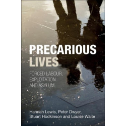 Precarious Lives: Forced Labour, Exploitation and Asylum