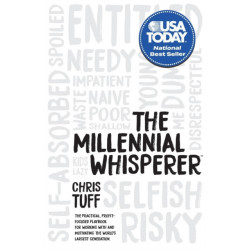 The Millennial Whisperer: The Practical, Profit-Focused Playbook for Working With and Motivating the World's Largest Generation