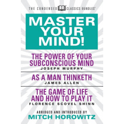 Master Your Mind (Condensed Classics): featuring The Power of Your Subconscious Mind, As a Man Thinketh, and The Game of Life: featuring The Power of Your Subconscious Mind, As a Man Thinketh, and The Game of Life